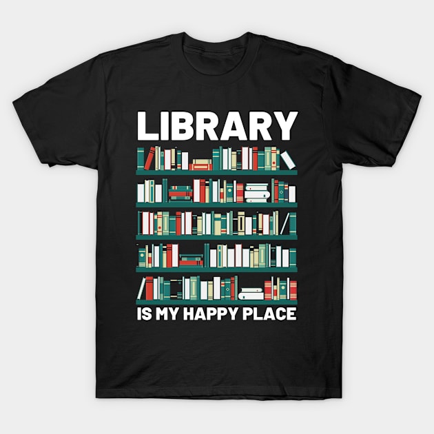 Library Is My Happy Place T-Shirt by JB.Collection